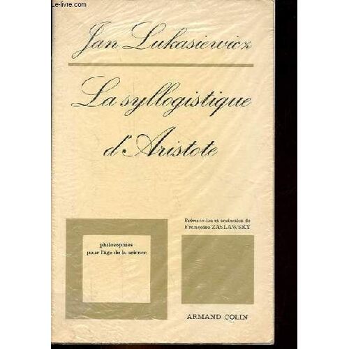 La Syllogistique D Aristote Dans La Perspective De La Logique Formelle Moderne - Collection Philosophies Pour L Age De La Science.