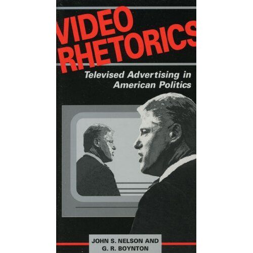 Video Rhetorics: Televised Advertising In American Politics