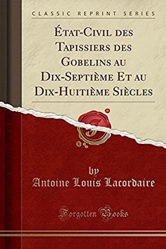 Lacordaire, A: État-Civil Des Tapissiers Des Gobelins Au Dix