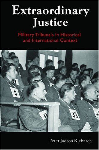 Extraordinary Justice: Military Tribunals In Historical And International Context