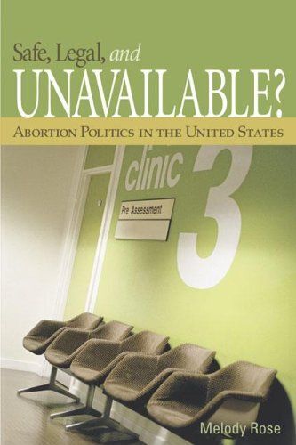 Safe, Legal, And Unavailable? Abortion Politics In The United States