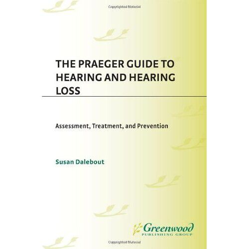 The Praeger Guide To Hearing And Hearing Loss