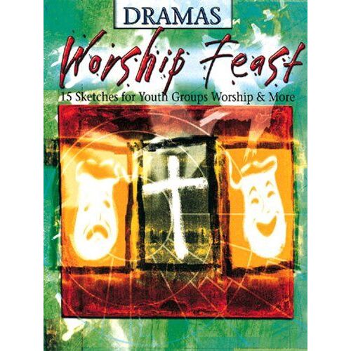 Worship Feast: Dramas: 15 Sketches For Youth Groups, Worship & More