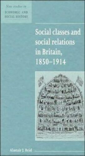 Social Classes And Social Relations In Britain 1850 1914