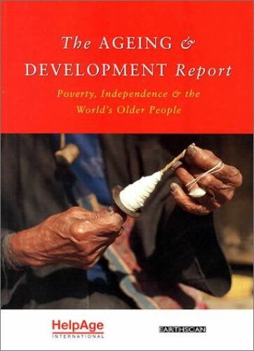 The Ageing And Development Report: Poverty, Independence And The World's Older People
