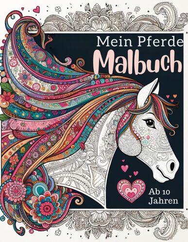 Pferde Malbuch Für Mädchen Ab 10 Jahren: Pferdemalbuch Für Mädchen Ab 10 Jahren | Mit 50 Pferdemotiven Zum Ausmalen Und Entspannen