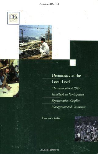 Democracy At The Local Level: The International Idea Handbook On Participation, Representation, Conflict, Management And Governance