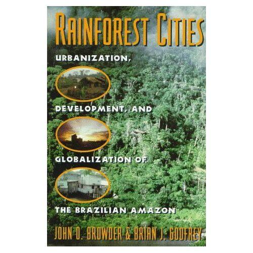 Rainforest Cities - Urbanization, Devlopment & Globalization Of The Brazilian Amazon (Paper)