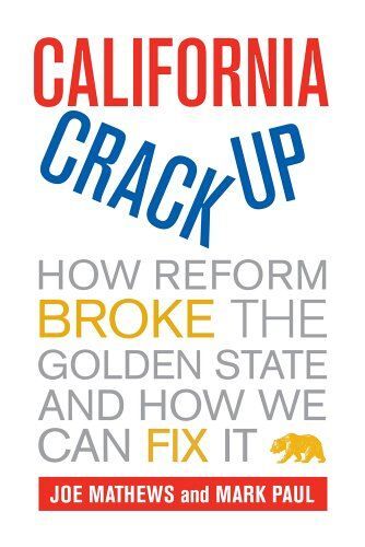 California Crackup - How Reform Broke The Golden State And How We Can Fix It