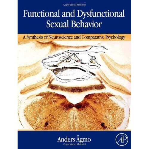 Functional And Dysfunctional Sexual Behavior: A Synthesis Of Neuroscience And Comparative Psychology