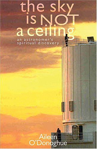 The Sky Is Not A Ceiling: An Astronomer's Spiritual Discovery