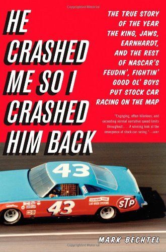 He Crashed Me So I Crashed Him Back: The True Story Of The Year The King, Jaws, Earnhardt, And The Rest Of Nascar's Feudin', Fightin' Good Ol' Boys Pu