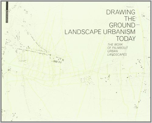 Drawing The Ground - Landscape Urbanism Today