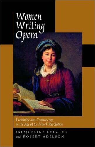 Women Writing Opera - Creativity & Controversy In The Age Of The French Revolution