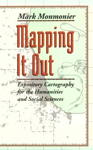 Mapping It Out : Expository Cartography For The Humanities And Social Sciences Chicago Guides To Writing, Editing, And Publishing