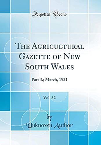 The Agricultural Gazette Of New South Wales, Vol. 32: Part 3.; March, 1921 (Classic Reprint)