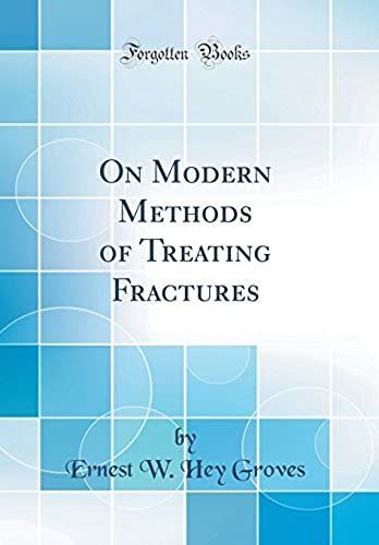 On Modern Methods Of Treating Fractures (Classic Reprint)