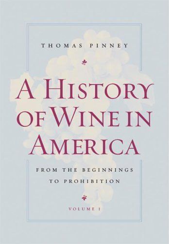 A History Of Wine In America, Volume 1