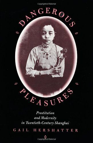 Dangerous Pleasures - Prostitution & Modernity In Twentieth-Century Shanghai (Paper)