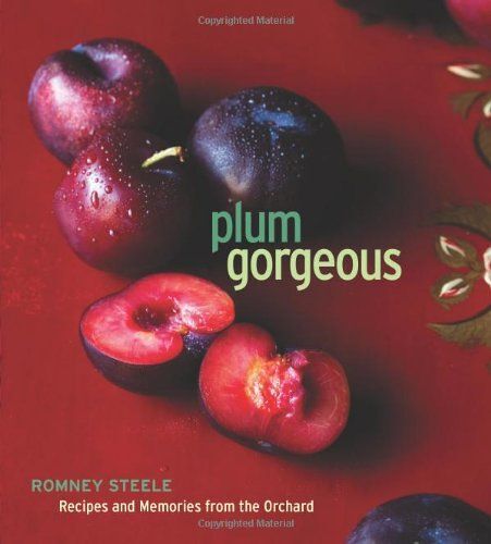 Plum Gorgeous: Recipes And Memories From The Orchard