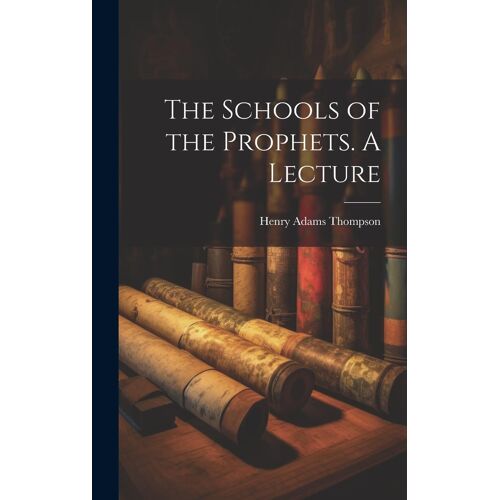 The Schools Of The Prophets. A Lecture