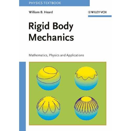 Rigid Body Mechanics: Mathematics, Physics And Applications
