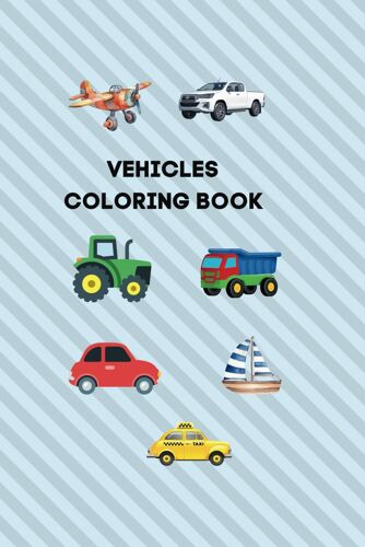 Vehicles Coloring Book: For Boys And Girls