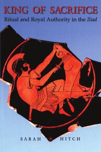 King Of Sacrifice: Ritual And Royal Authority In The Iliad