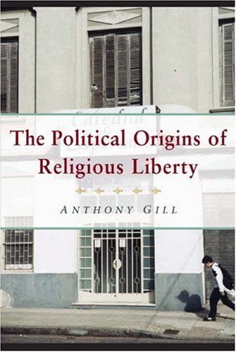 The Political Origins Of Religious Liberty