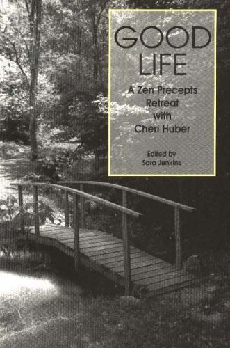 Good Life: A Zen Precepts Retreat With Cheri Huber