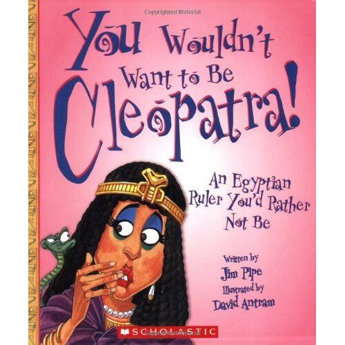You Wouldn't Want To Be Cleopatra!: An Egyptian Ruler You'd Rather Not Be