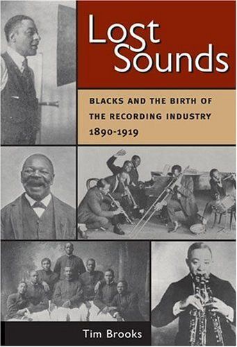 Lost Sounds : Blacks And The Birth Of The Recording Industry, 1890-1919