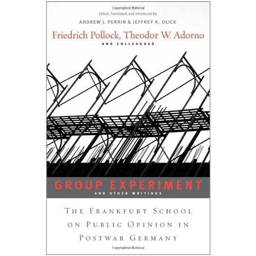 Group Experiment And Other Writings - The Frankfurt School On Public Opinion In Postwar Germany