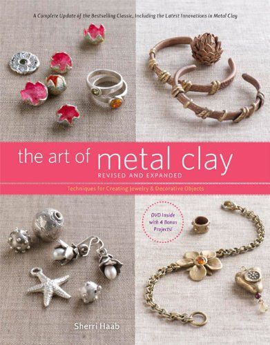 The Art Of Metal Clay: Techniques For Creating Jewelry And Decorative Objects [With Dvd]