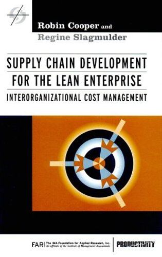 Supply Chain Development For The Lean Enterprise : Interorganizational Cost Management Strategies In Confrontational Cost Management Series