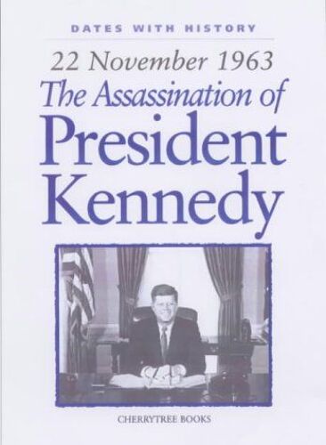 The Assassination Of President Kennedy: 22 November 1963