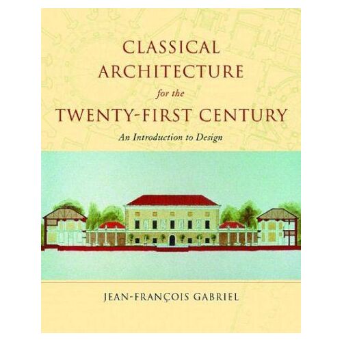 Classical Architecture For The Twenty-First Century: An Introduction To Design