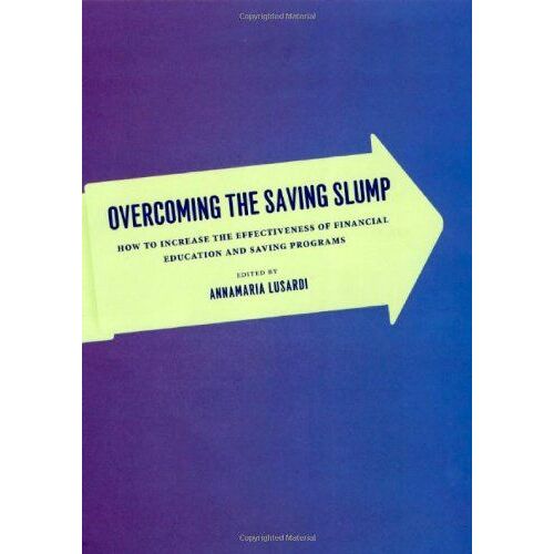 Overcoming The Saving Slump: How To Increase The Effectiveness Of Financial Education And Saving Programs