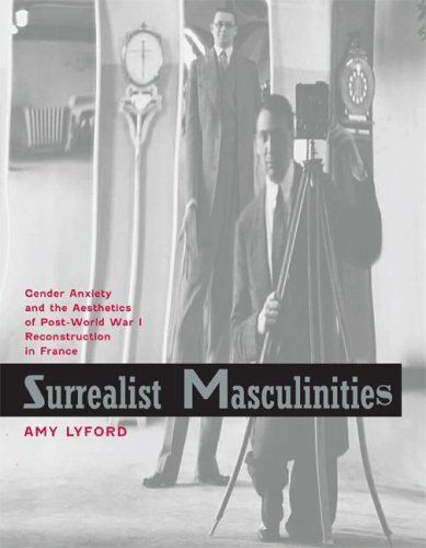 Surrealist Masculinities: Gender Anxiety And The Aesthetics Of Post-World War I Reconstruction In France