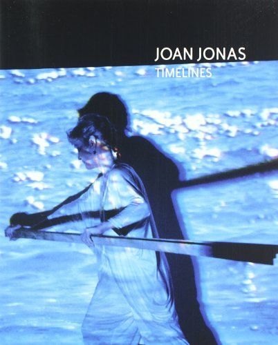 Joan Jonas: Timelines: Transparencies In A Dark Room