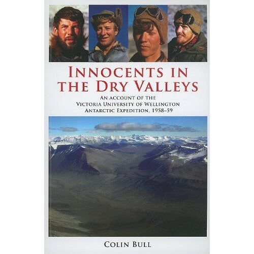 Innocents In The Dry Valleys: An Account Of The Victoria University Of Wellington Antarctic Expedition, 1958-59