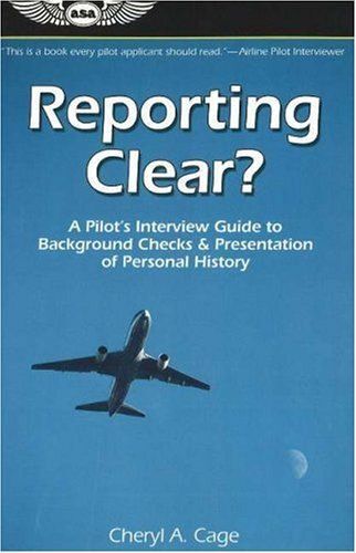 Reporting Clear?: A Pilot's Interview Guide To Background Checks & Presentation Of Personal History