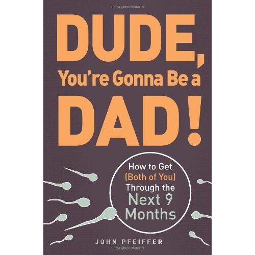 Dude, You're Gonna Be A Dad!