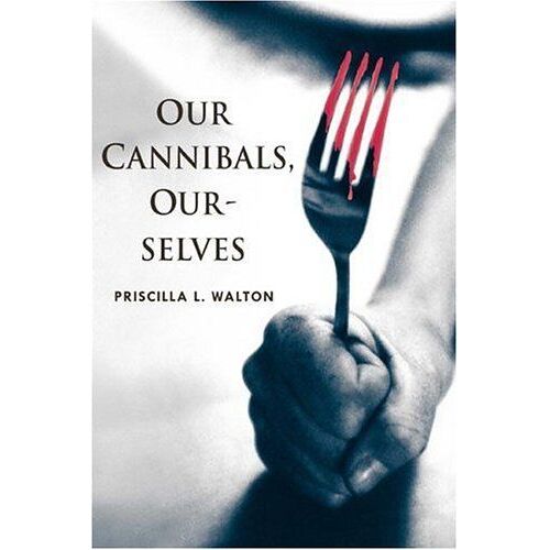 Our Cannibals, Ourselves