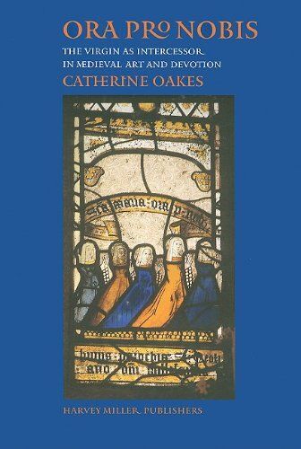 Ora Pro Nobis: The Virgin As Intercessor In Medieval Art And Devotion