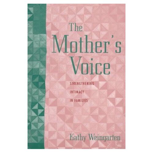 The Mother's Voice: Strengthening Intimacy In Families