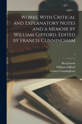 Works. With Critical And Explanatory Notes And A Memoir By William Gifford. Edited By Francis Cunningham; 1