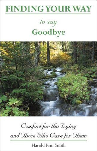 Finding Your Way To Say Goodbye : Comfort For The Dying And Those Who Care For Them