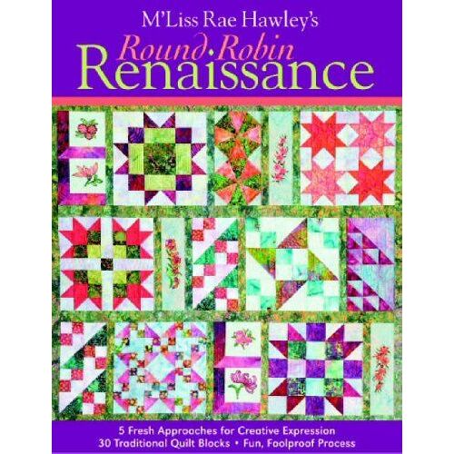M'liss Rae Hawley's Round Robin Renaissa: 5 Fresh Approaches For Creative Expression  30 Traditional Quilt Blocks  Foolproof Approach