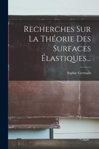 Recherches Sur La Théorie Des Surfaces Élastiques...